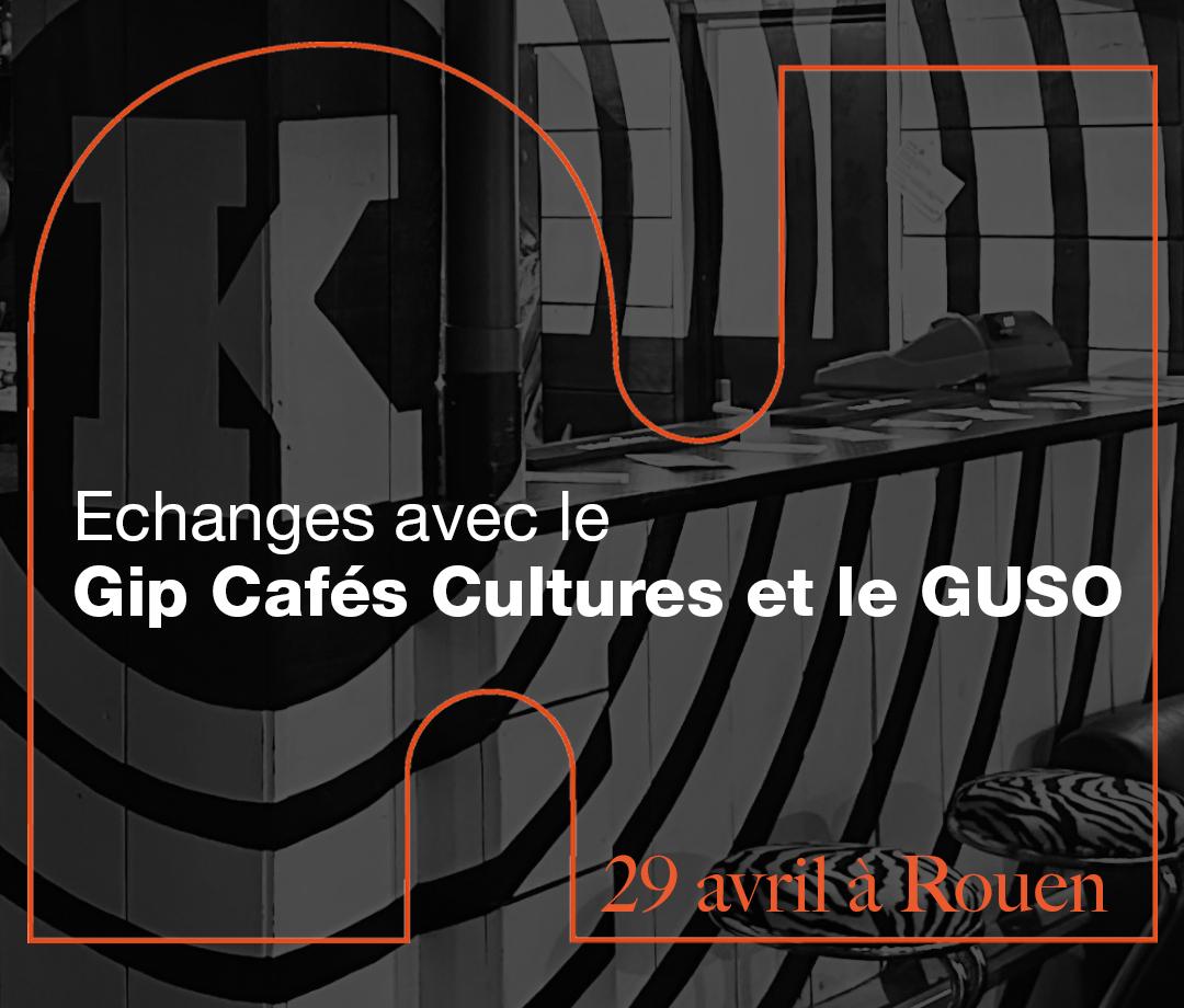 Echanges avec le Gip Cafés Cultures et le GUSO